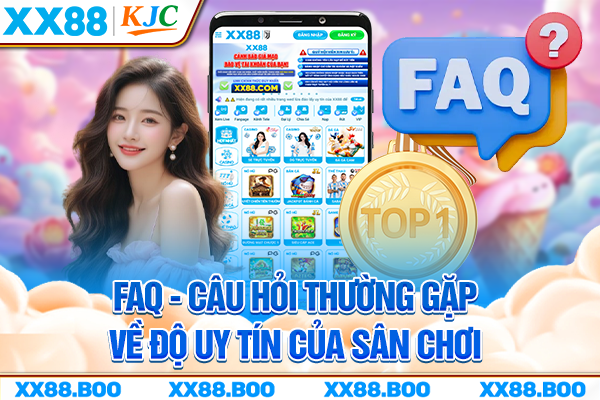 FAQ - Câu hỏi thường gặp về độ uy tín của sân chơi