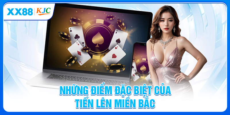 Những điểm đặc biệt của Tiến lên miền Bắc