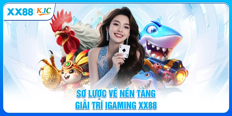 Sơ lược về nền tảng giải trí iGaming XX88
